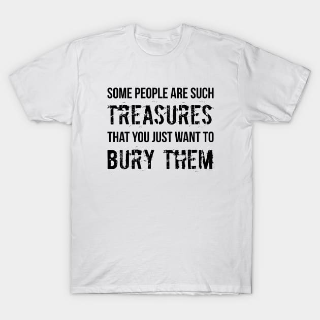 People Are Such Treasures Funny Sarcastic Quote T-Shirt by RedYolk